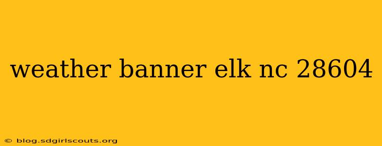 weather banner elk nc 28604