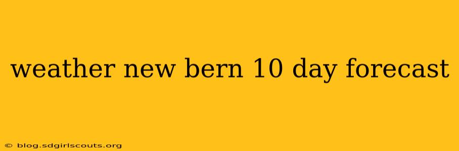 weather new bern 10 day forecast