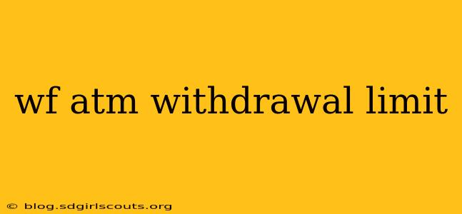 wf atm withdrawal limit