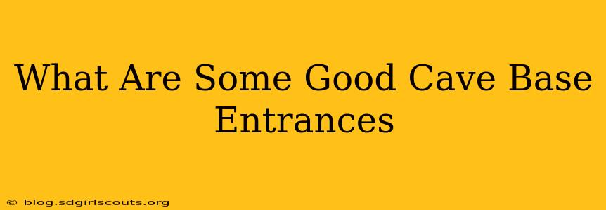 What Are Some Good Cave Base Entrances