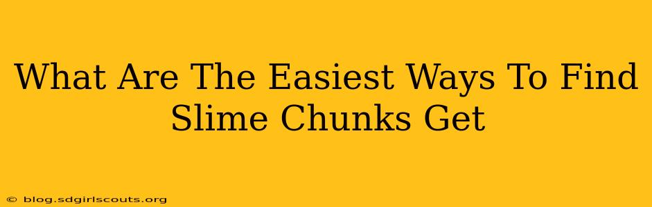 What Are The Easiest Ways To Find Slime Chunks Get