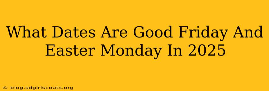 What Dates Are Good Friday And Easter Monday In 2025