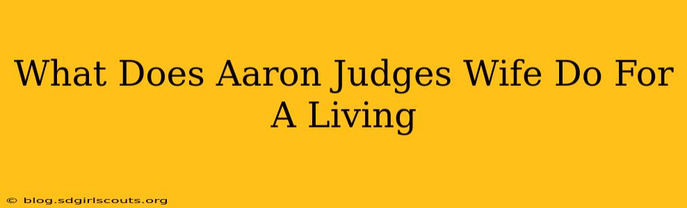 What Does Aaron Judges Wife Do For A Living