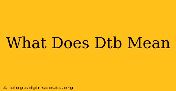 What Does Dtb Mean