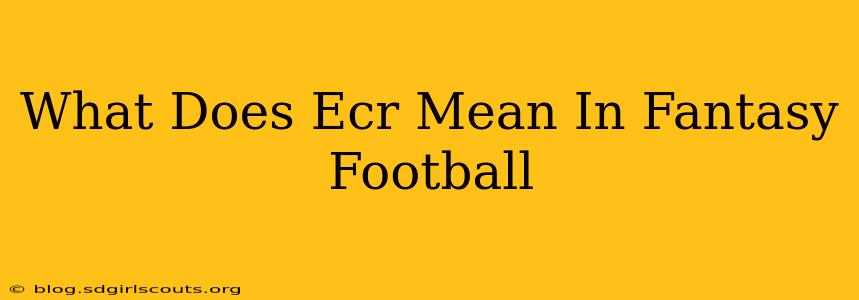 What Does Ecr Mean In Fantasy Football