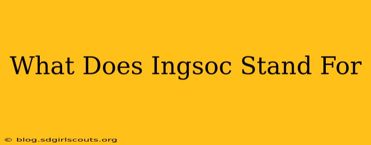 What Does Ingsoc Stand For
