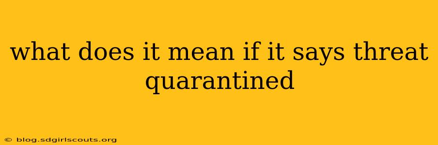 what does it mean if it says threat quarantined