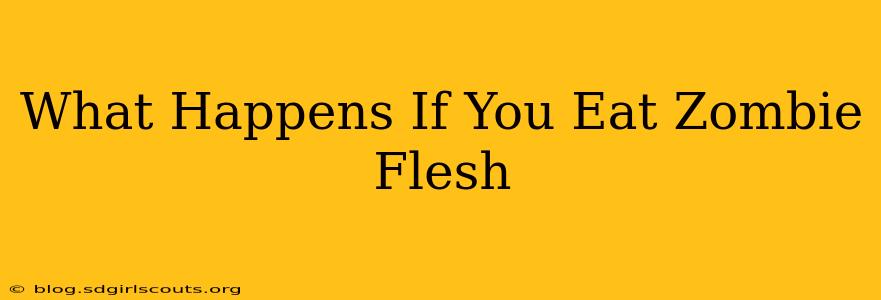What Happens If You Eat Zombie Flesh