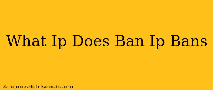 What Ip Does Ban Ip Bans