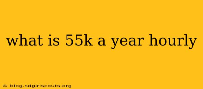 what is 55k a year hourly
