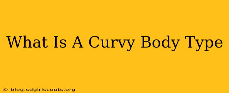 What Is A Curvy Body Type