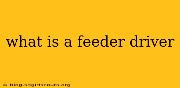 what is a feeder driver