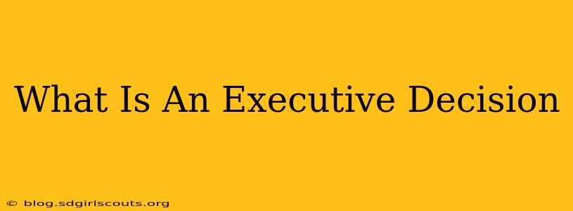 What Is An Executive Decision