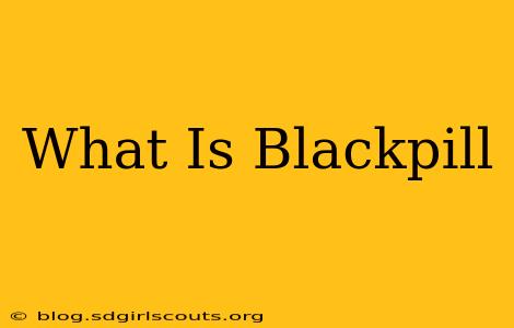 What Is Blackpill
