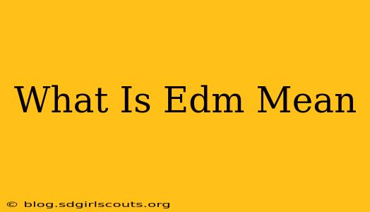 What Is Edm Mean