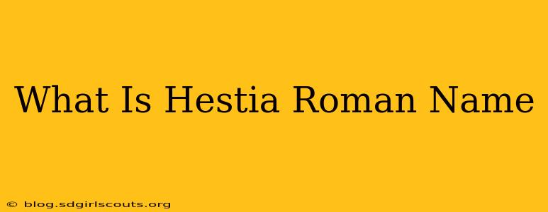 What Is Hestia Roman Name