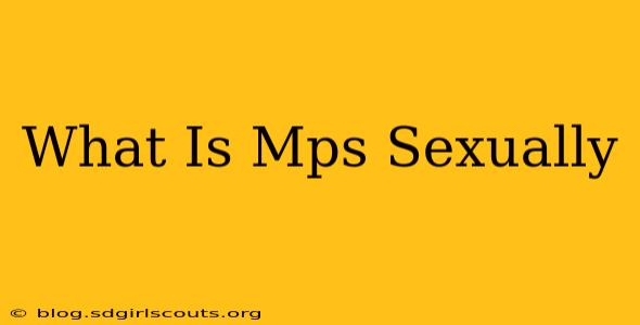 What Is Mps Sexually