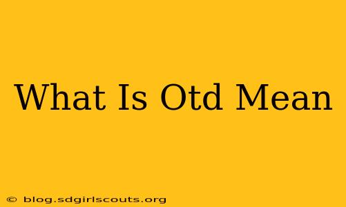 What Is Otd Mean