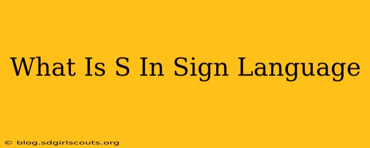 What Is S In Sign Language