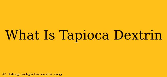 What Is Tapioca Dextrin
