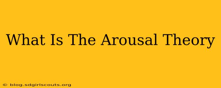 What Is The Arousal Theory