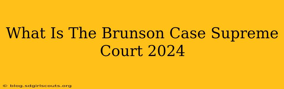 What Is The Brunson Case Supreme Court 2024