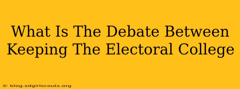 What Is The Debate Between Keeping The Electoral College