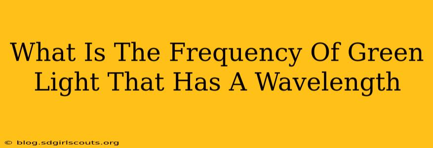 What Is The Frequency Of Green Light That Has A Wavelength