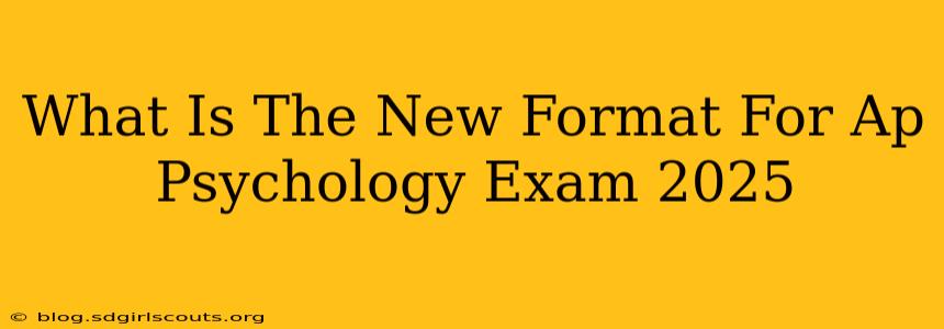 What Is The New Format For Ap Psychology Exam 2025