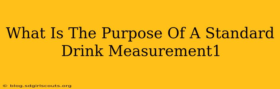 What Is The Purpose Of A Standard Drink Measurement1