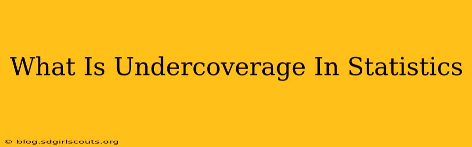 What Is Undercoverage In Statistics