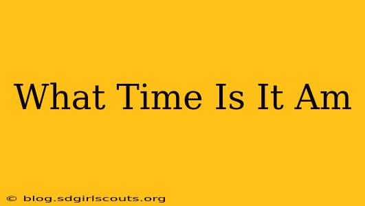 What Time Is It Am