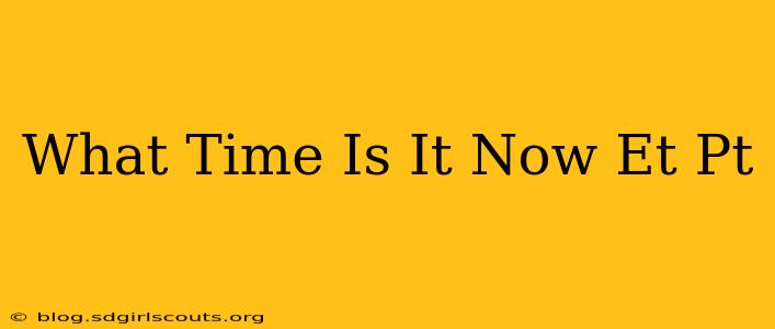 What Time Is It Now Et Pt