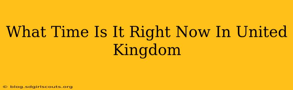 What Time Is It Right Now In United Kingdom