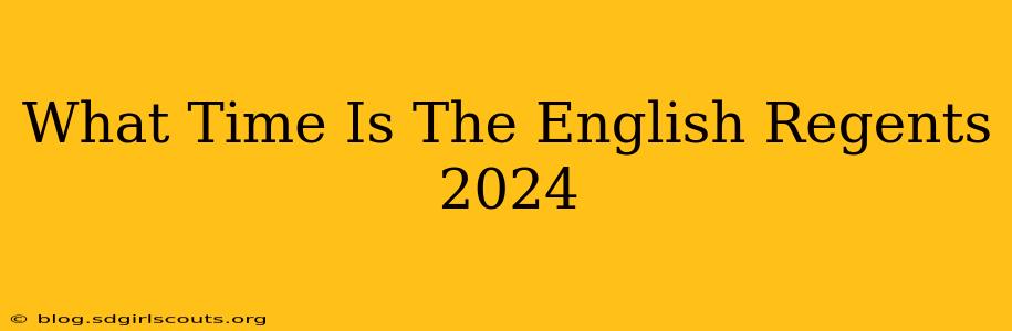 What Time Is The English Regents 2024