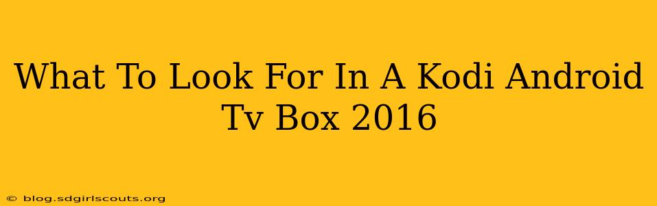 What To Look For In A Kodi Android Tv Box 2016