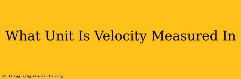What Unit Is Velocity Measured In