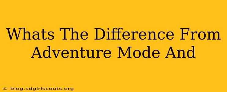 Whats The Difference From Adventure Mode And