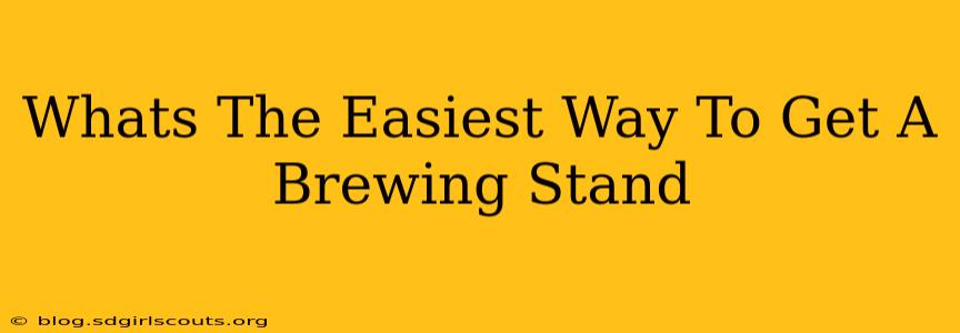 Whats The Easiest Way To Get A Brewing Stand