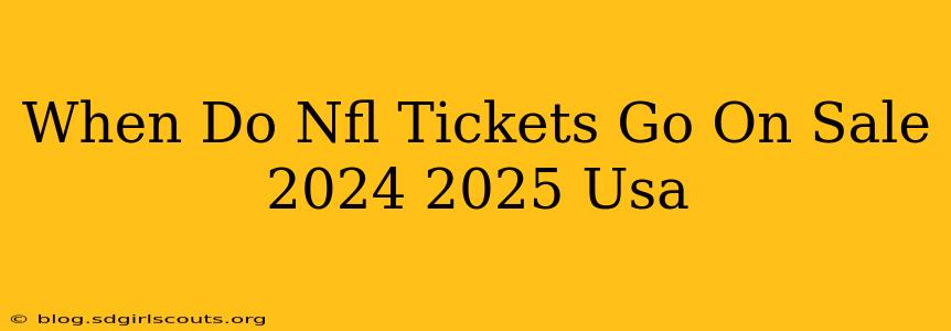 When Do Nfl Tickets Go On Sale 2024 2025 Usa