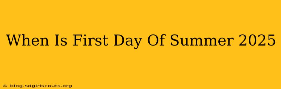 When Is First Day Of Summer 2025