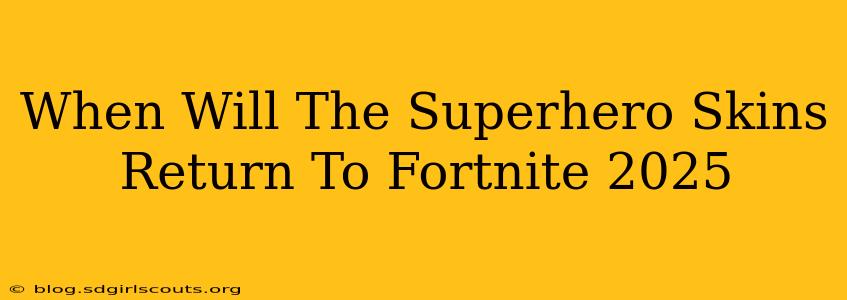 When Will The Superhero Skins Return To Fortnite 2025
