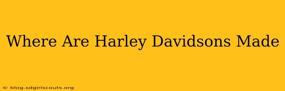 Where Are Harley Davidsons Made