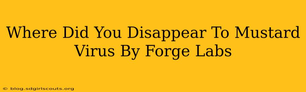 Where Did You Disappear To Mustard Virus By Forge Labs