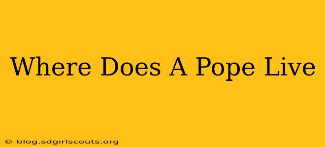 Where Does A Pope Live