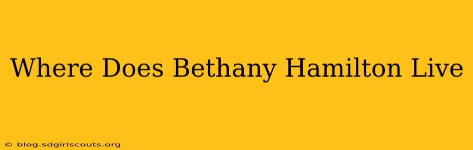 Where Does Bethany Hamilton Live