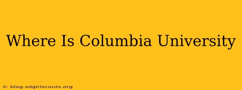 Where Is Columbia University