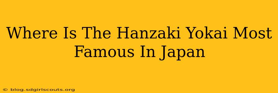 Where Is The Hanzaki Yokai Most Famous In Japan