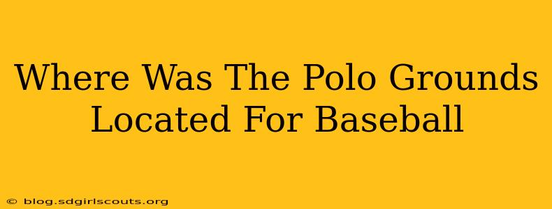 Where Was The Polo Grounds Located For Baseball