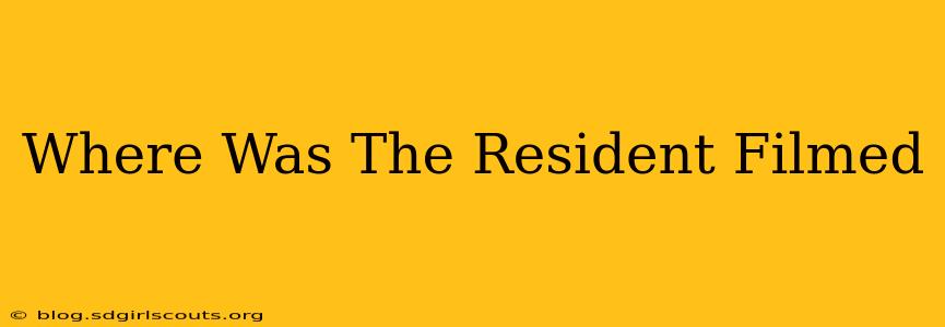 Where Was The Resident Filmed